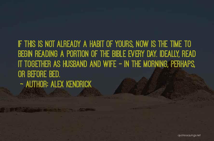 Bible Reading Quotes By Alex Kendrick