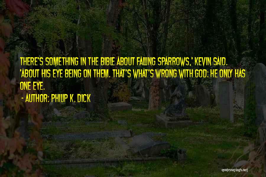 Bible Sparrows Quotes By Philip K. Dick