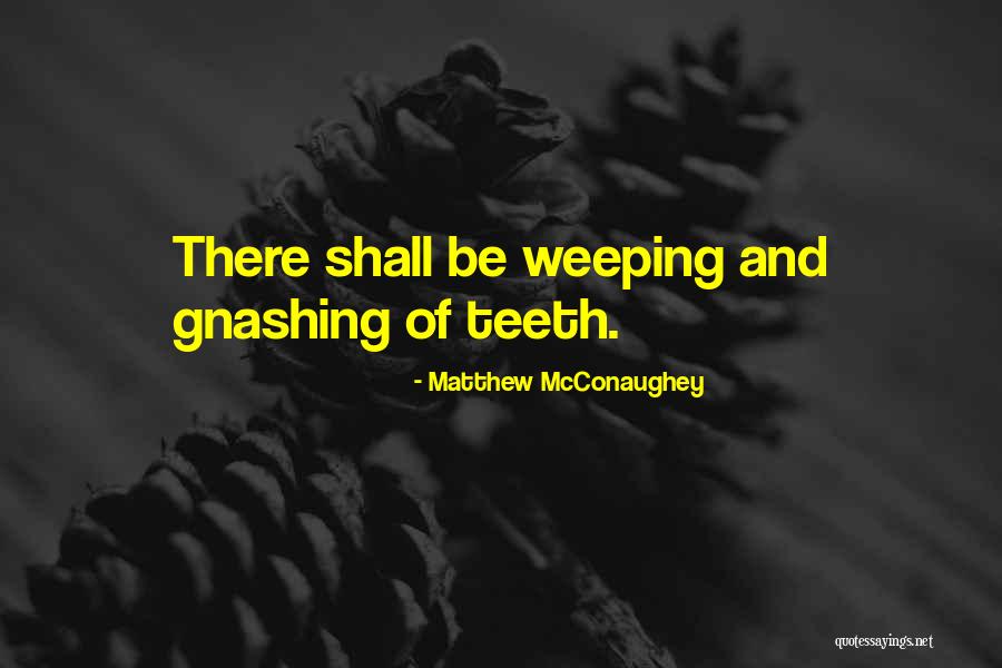 Bible Weeping Quotes By Matthew McConaughey Bible Weeping Quotes By Matthew McConaughey