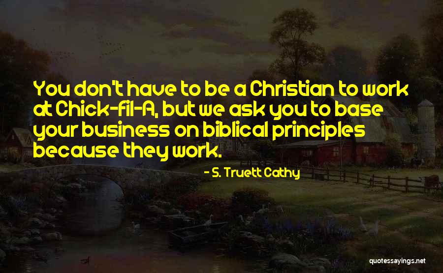 Biblical Principles Quotes By S. Truett Cathy Biblical Principles Quotes By S. Truett Cathy