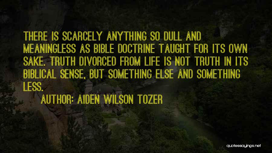 Biblical Truth Quotes By Aiden Wilson Tozer