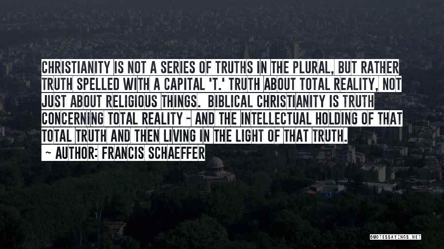 Biblical Truth Quotes By Francis Schaeffer