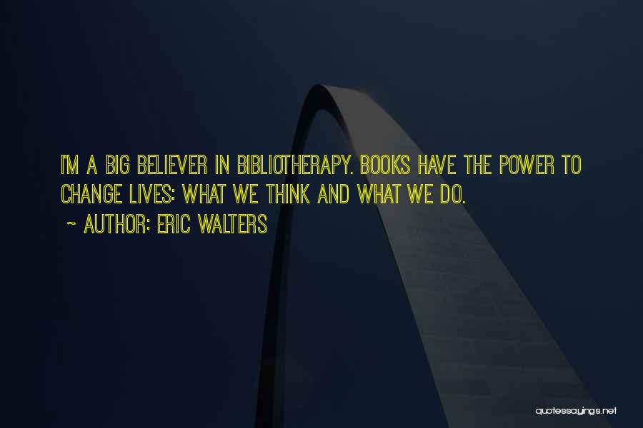 Bibliotherapy Quotes By Eric Walters