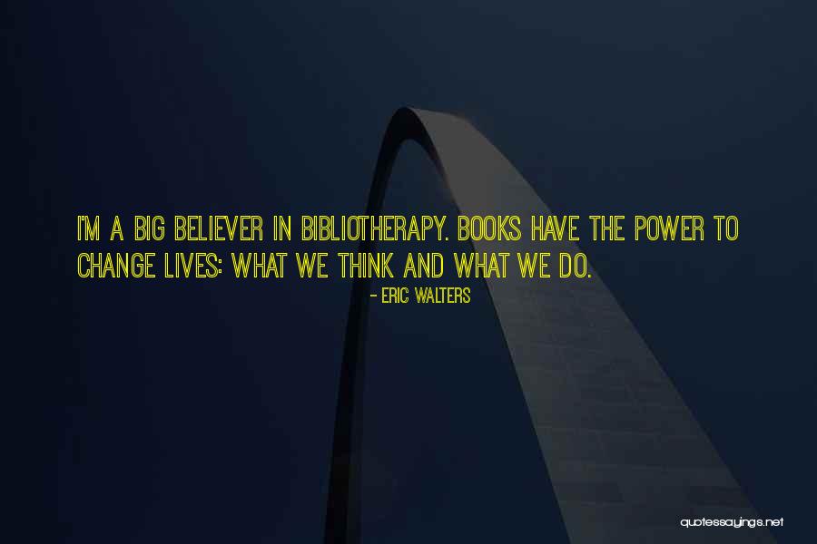Bibliotherapy Quotes By Eric Walters Bibliotherapy Quotes By Eric Walters