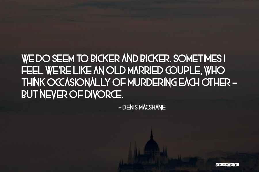 Bicker Quotes By Denis MacShane Bicker Quotes By Denis MacShane