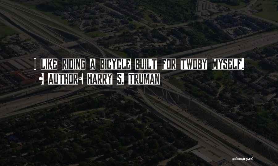 Bicycle Riding Quotes By Harry S. Truman