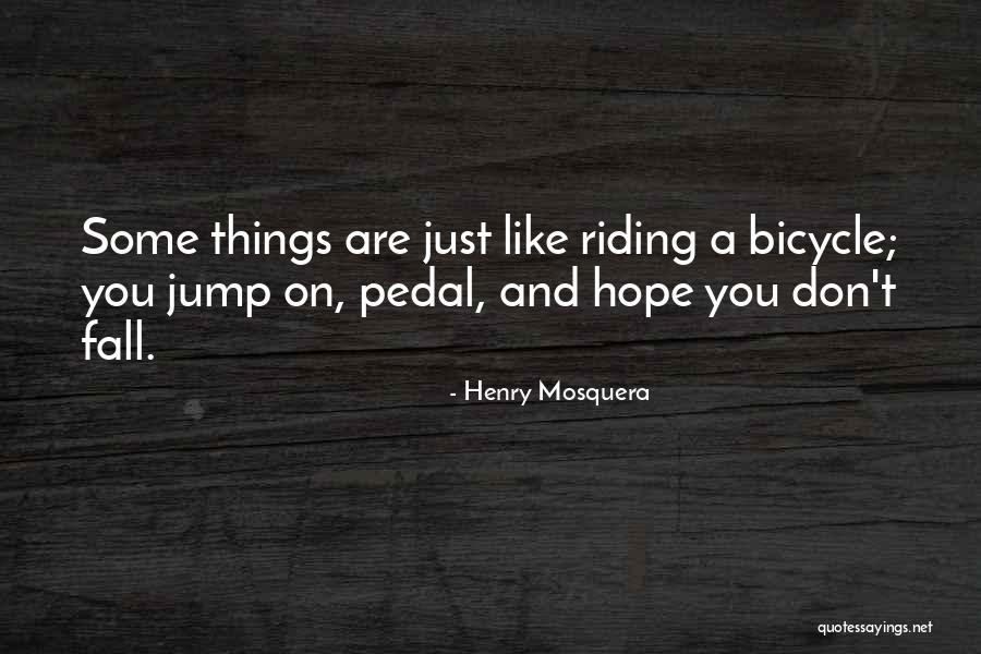 Bicycle Riding Quotes By Henry Mosquera Bicycle Riding Quotes By Henry Mosquera