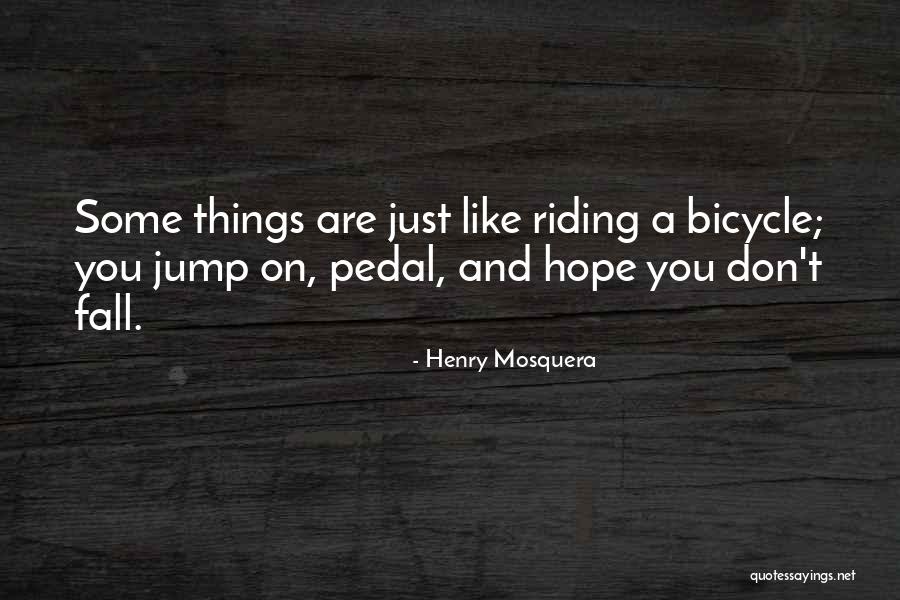 Bicycle Riding Quotes By Henry Mosquera