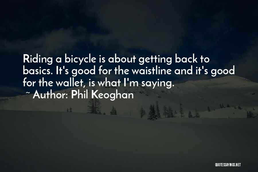 Bicycle Riding Quotes By Phil Keoghan