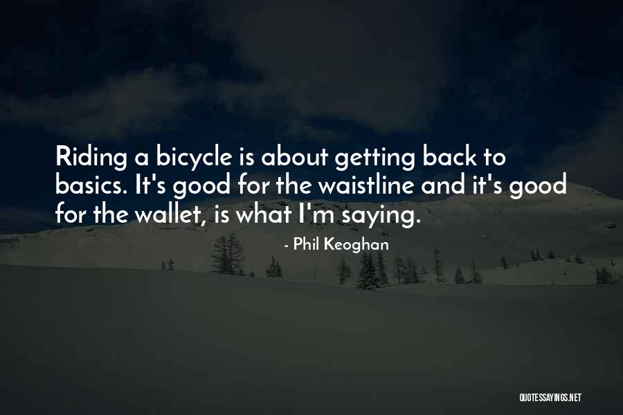 Bicycle Riding Quotes By Phil Keoghan