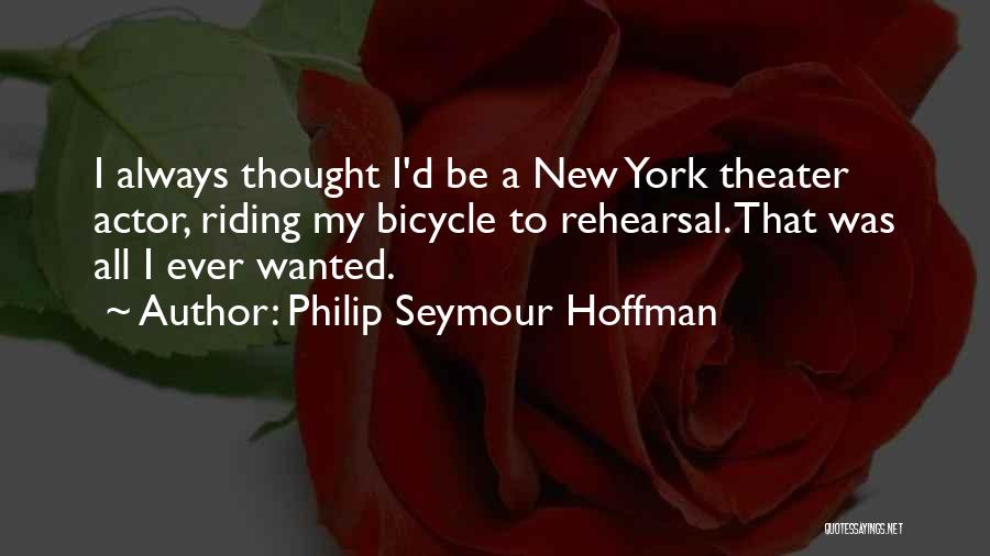 Bicycle Riding Quotes By Philip Seymour Hoffman