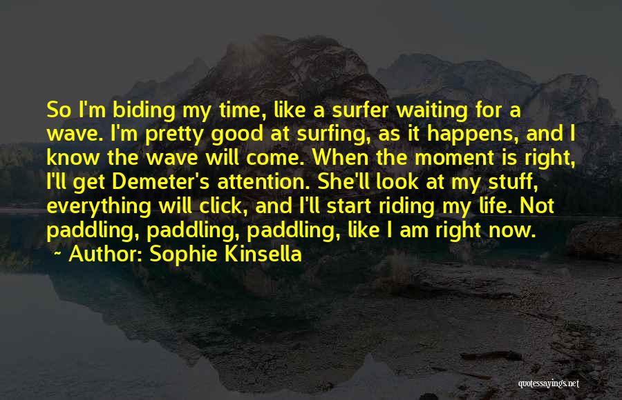 Biding My Time Quotes By Sophie Kinsella