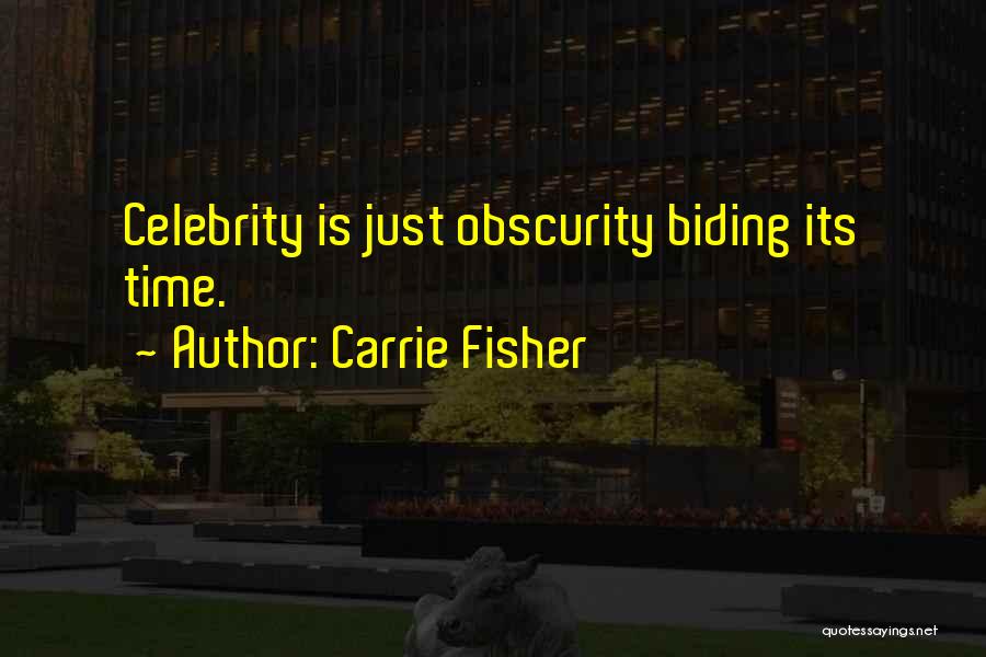 Biding Your Time Quotes By Carrie Fisher