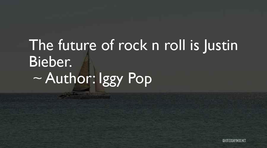 Bieber Quotes By Iggy Pop