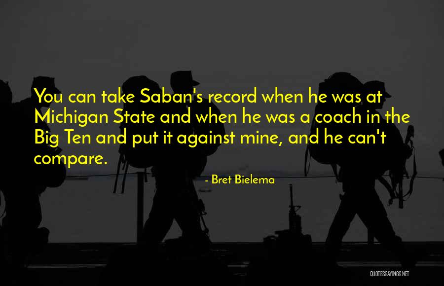 Bielema Bret Quotes By Bret Bielema Bielema Bret Quotes By Bret Bielema