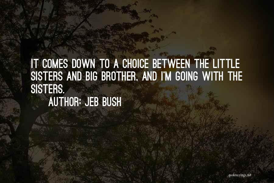 Big And Little Sisters Quotes By Jeb Bush