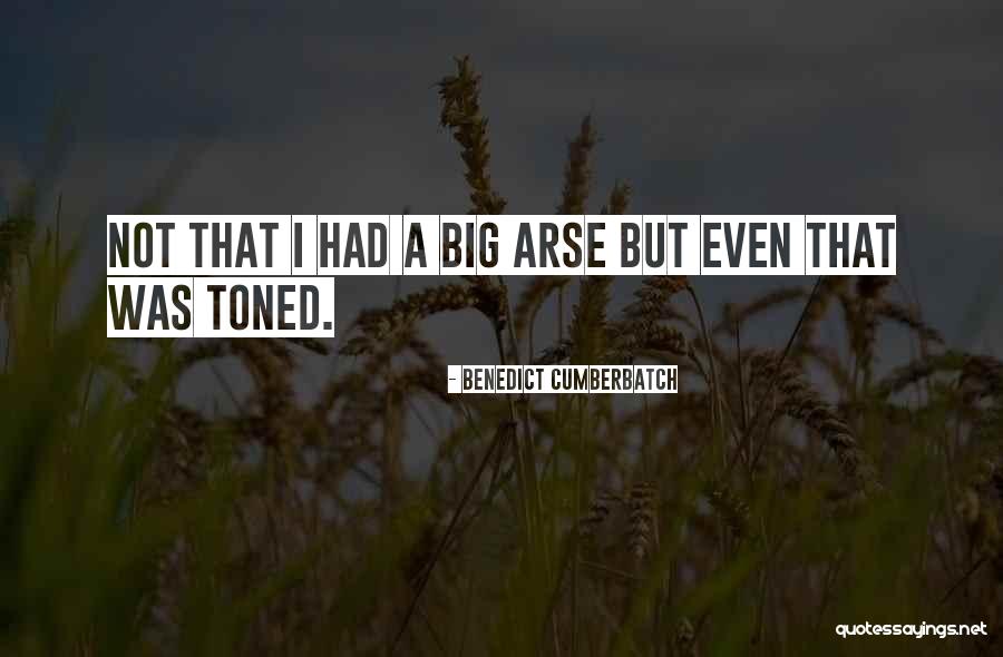 Big Arses Quotes By Benedict Cumberbatch