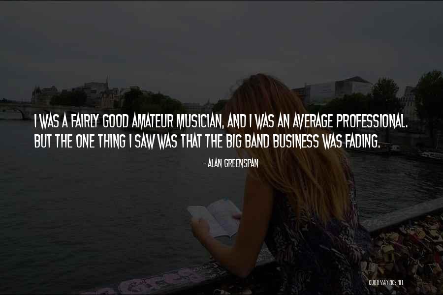 Big Band Quotes By Alan Greenspan Big Band Quotes By Alan Greenspan