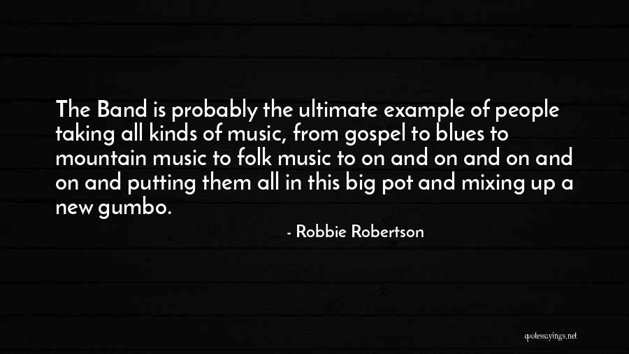 Big Band Quotes By Robbie Robertson Big Band Quotes By Robbie Robertson