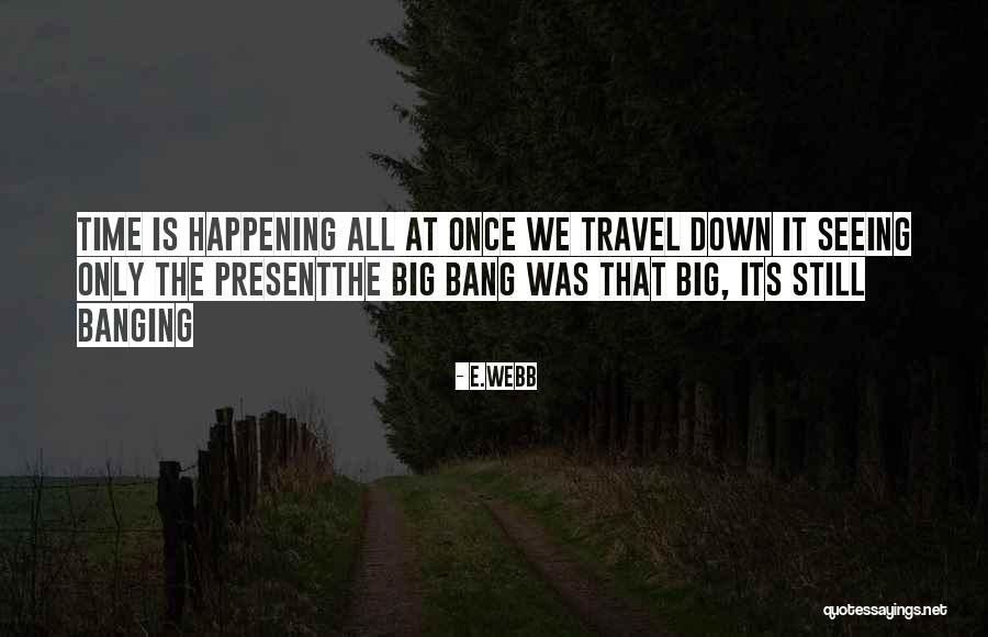 Big Bang Quotes By E.webb Big Bang Quotes By E.webb