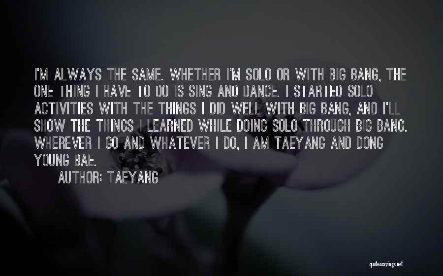 Big Bang Taeyang Quotes By Taeyang