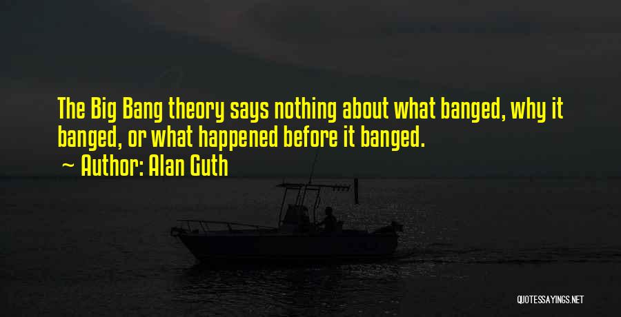 Big Bang Theory Quotes By Alan Guth