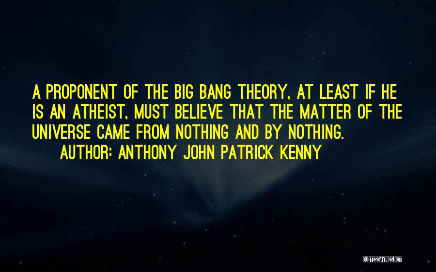 Big Bang Theory Quotes By Anthony John Patrick Kenny