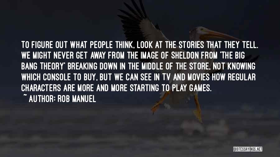 Big Bang Theory Quotes By Rob Manuel
