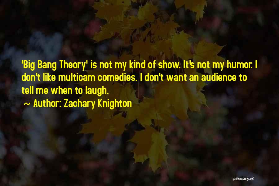 Big Bang Theory Quotes By Zachary Knighton