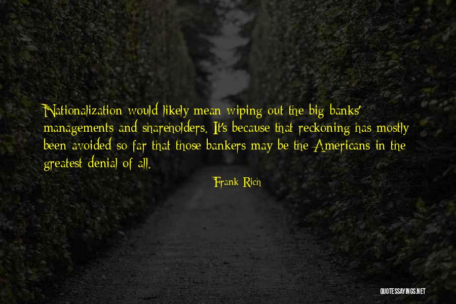 Big Banks Quotes By Frank Rich Big Banks Quotes By Frank Rich