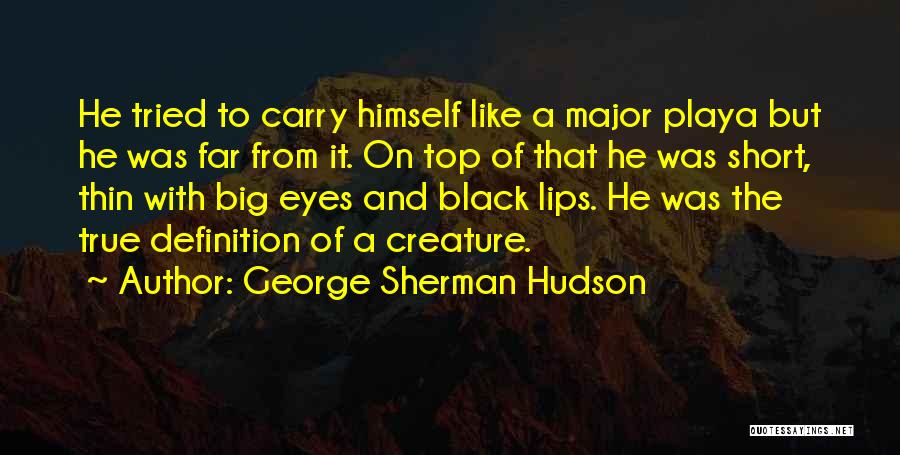 Big Black Eyes Quotes By George Sherman Hudson