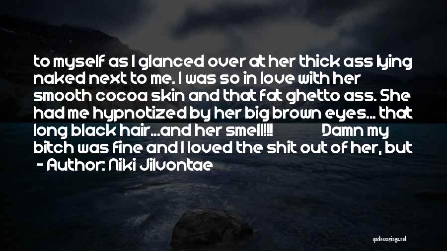 Big Black Eyes Quotes By Niki Jilvontae