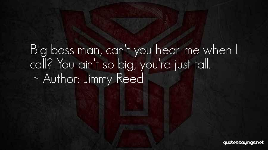 Big Boss Quotes By Jimmy Reed