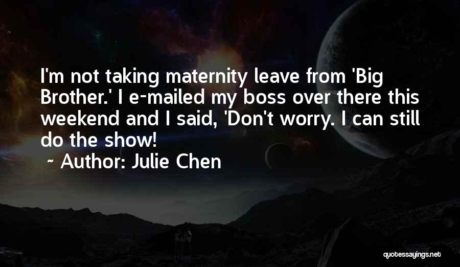 Big Boss Quotes By Julie Chen