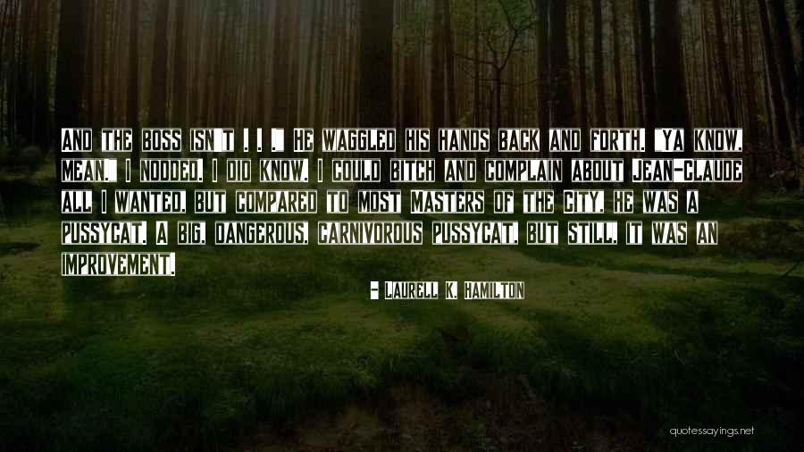 Big Boss Quotes By Laurell K. Hamilton Big Boss Quotes By Laurell K. Hamilton