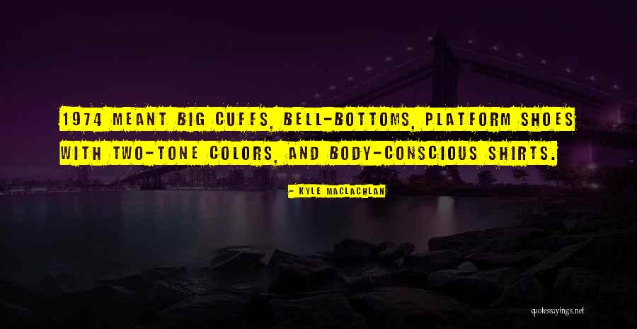 Big Bottoms Quotes By Kyle MacLachlan Big Bottoms Quotes By Kyle MacLachlan