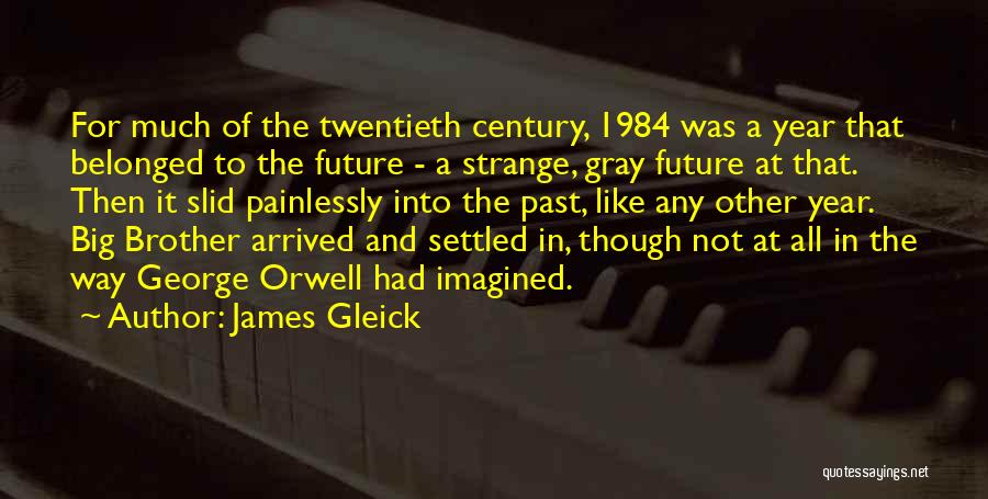 Big Brother 1984 Quotes By James Gleick