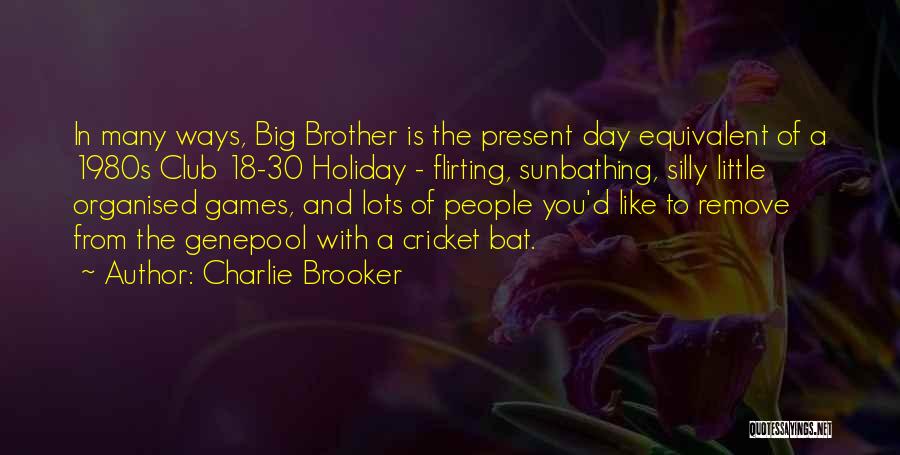 Big Brother And Little Brother Quotes By Charlie Brooker