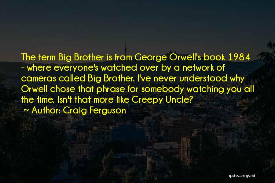 Big Brother In 1984 Quotes By Craig Ferguson