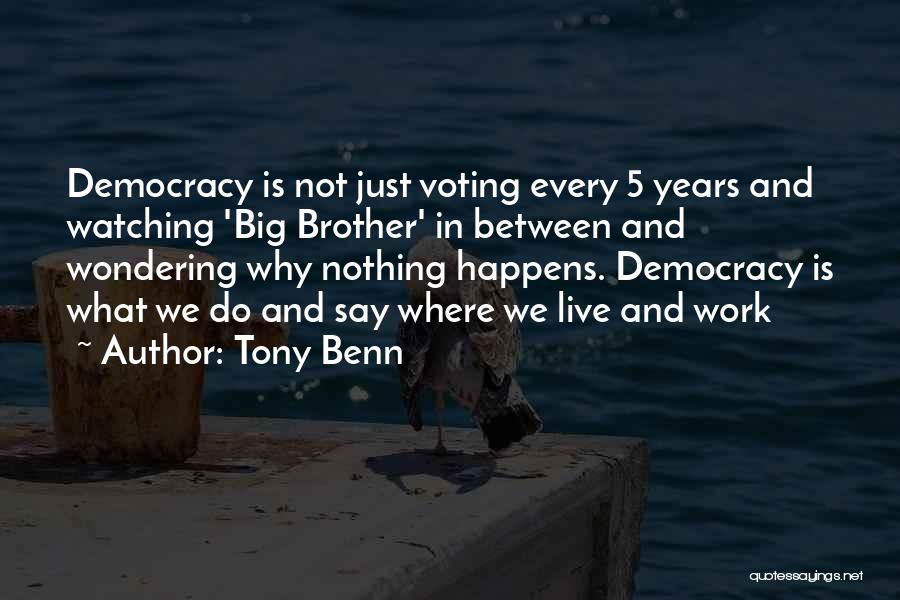 Big Brother Watching You Quotes By Tony Benn