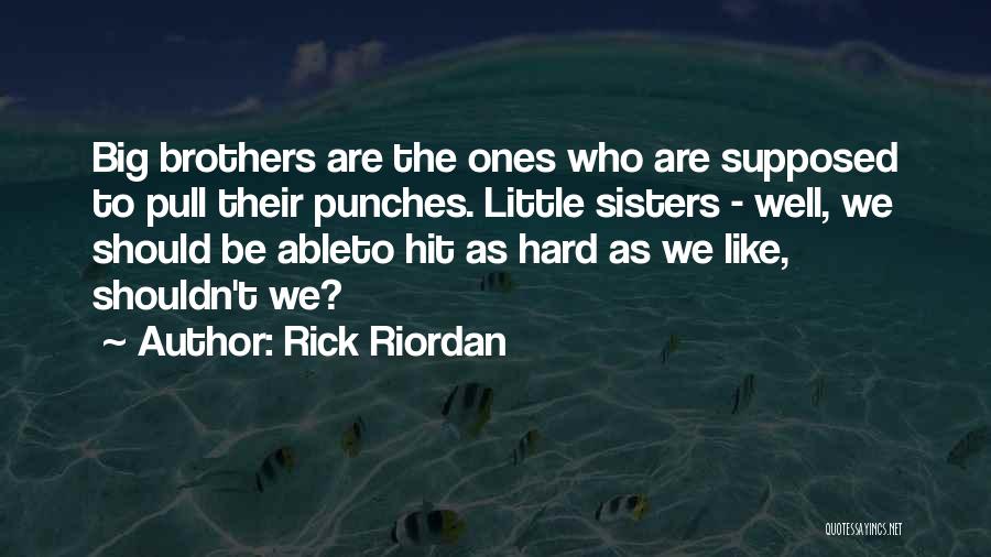 Big Brothers And Sisters Quotes By Rick Riordan