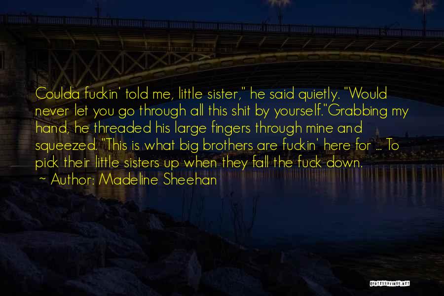 Big Brothers Big Sisters Quotes By Madeline Sheehan