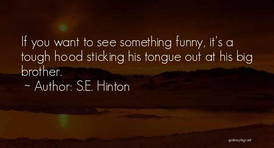 Big Brothers Funny Quotes By S.E. Hinton