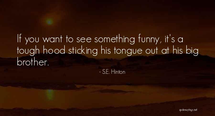 Big Brothers Funny Quotes By S.E. Hinton