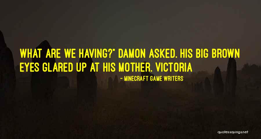 Big Brown Eyes Quotes By Minecraft Game Writers Big Brown Eyes Quotes By Minecraft Game Writers