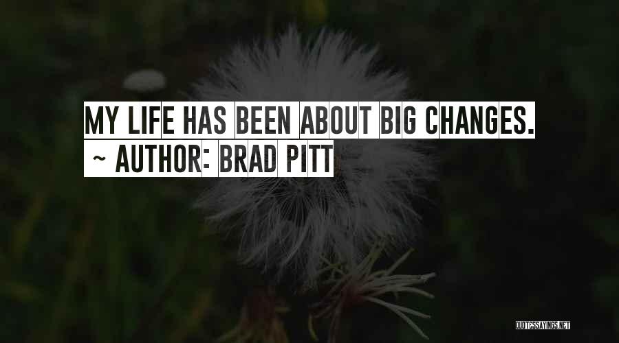 Big Changes In Life Quotes By Brad Pitt