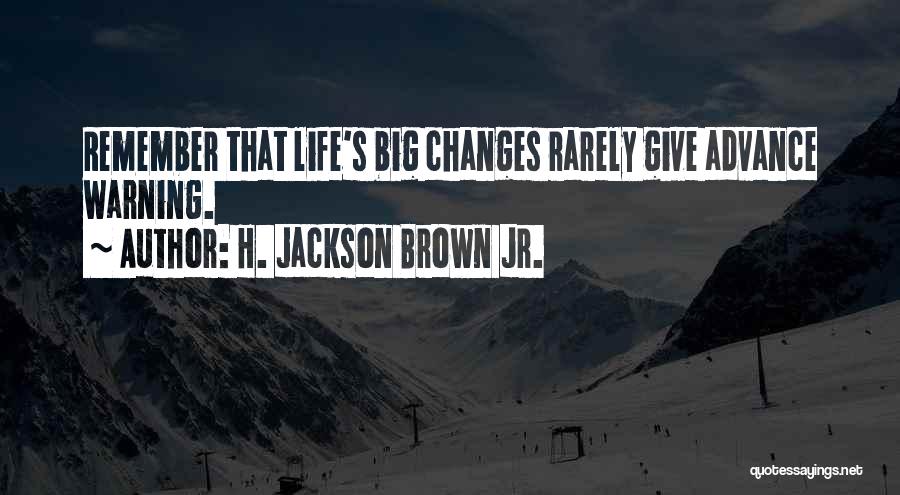 Big Changes In Life Quotes By H. Jackson Brown Jr.