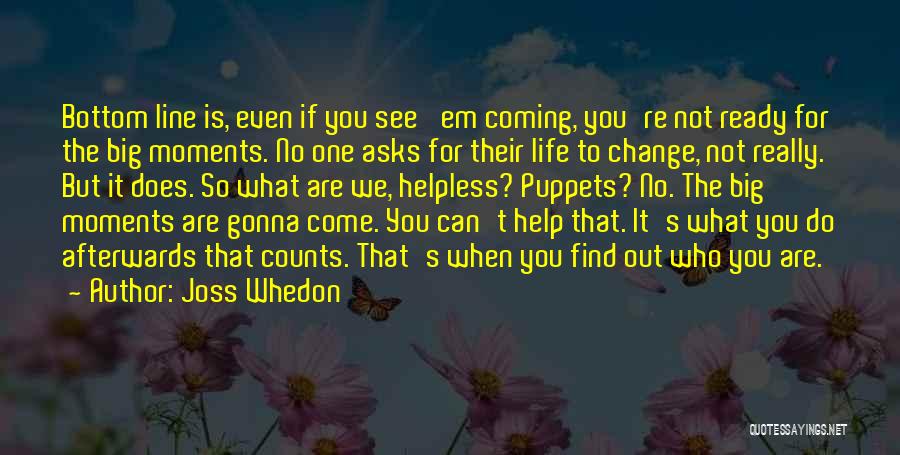 Big Changes In Life Quotes By Joss Whedon