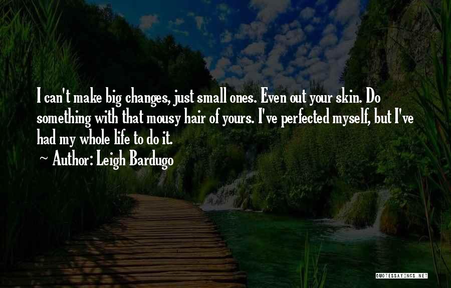 Big Changes In Life Quotes By Leigh Bardugo