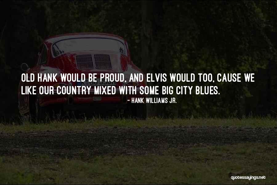 Big Cities Quotes By Hank Williams Jr.